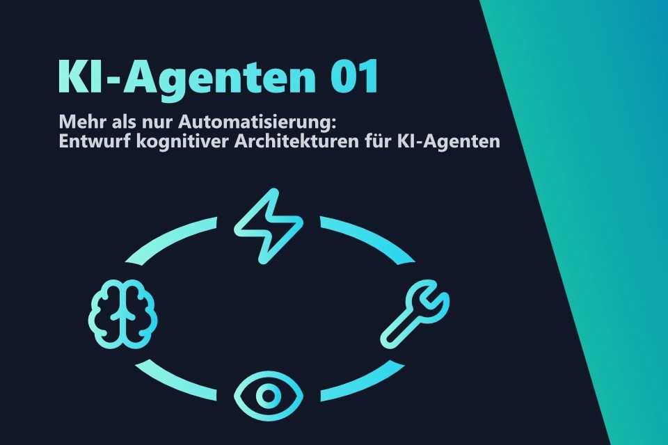KI-Agenten - Mehr als nur Automatisierung: Entwurf kognitiver Architekturen für KI-Agenten