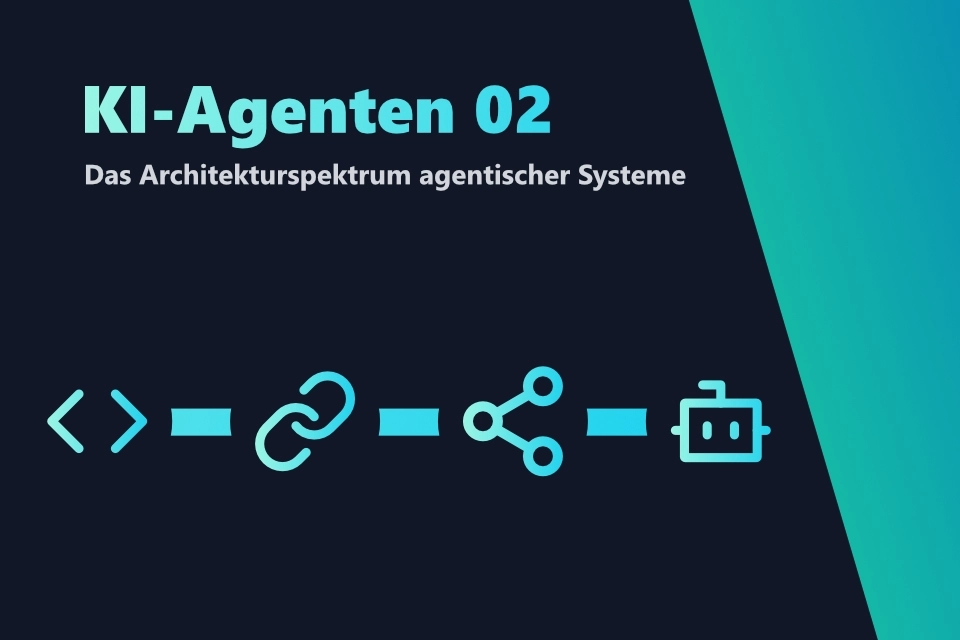 KI-Agenten - Das Architekturspektrum agentischer Systeme