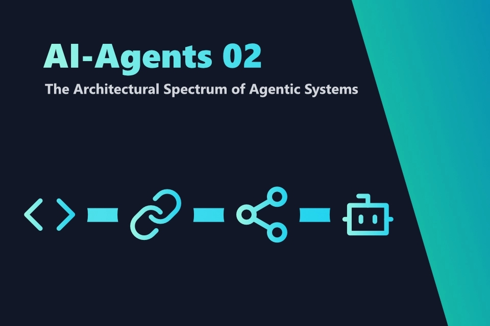 AI-Agents - The Architectural Spectrum of Agentic Systems