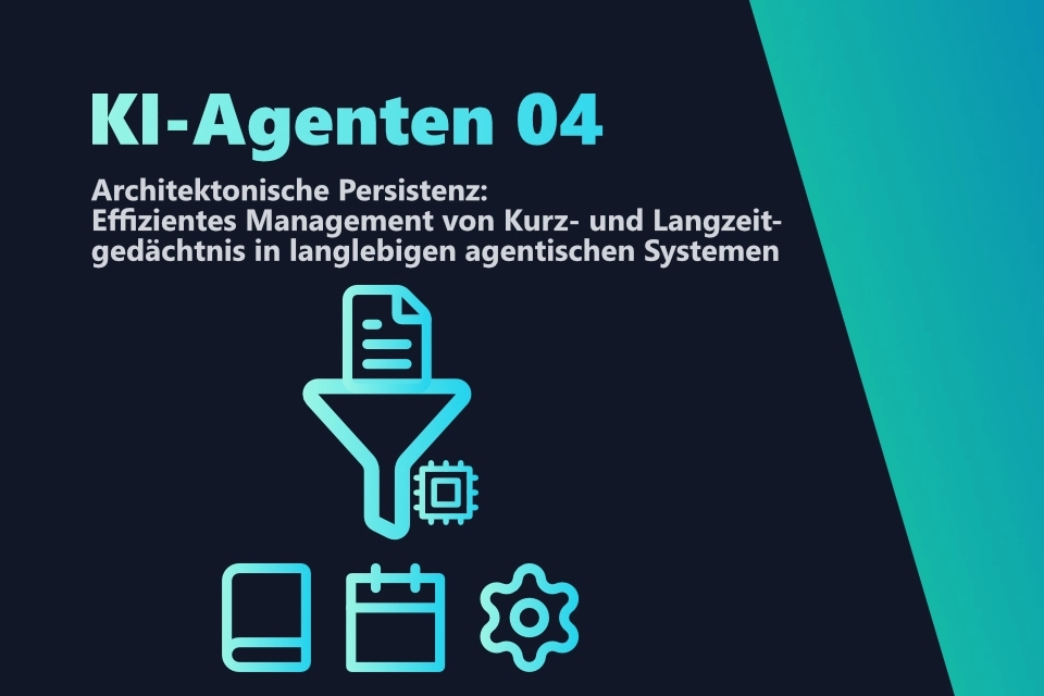 KI-Agenten - Architektonische Persistenz: Effizientes Management von Kurz- und Langzeitgedächtnis in langlebigen agentischen Systemen